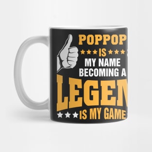 Poppop is my name becoming a legend is my game Mug